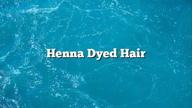 Henna dyed hair