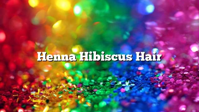Henna Hibiscus Hair