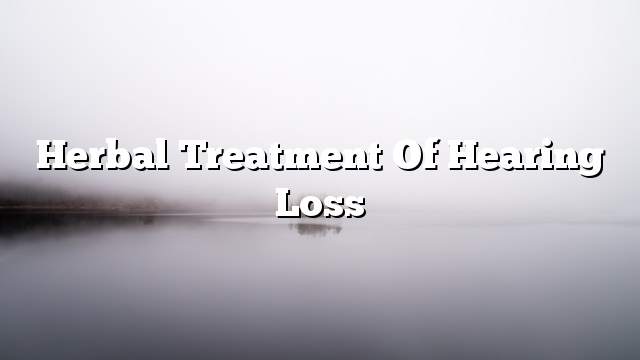 Herbal treatment of hearing loss