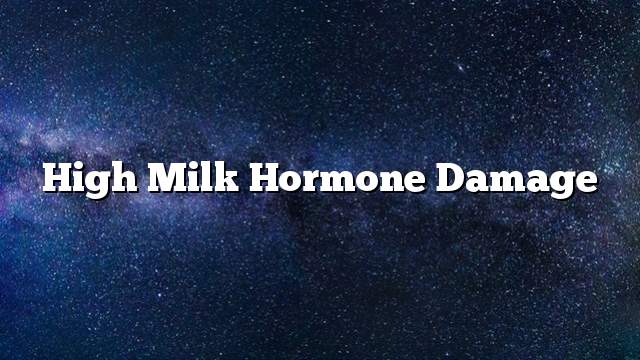 High milk hormone damage