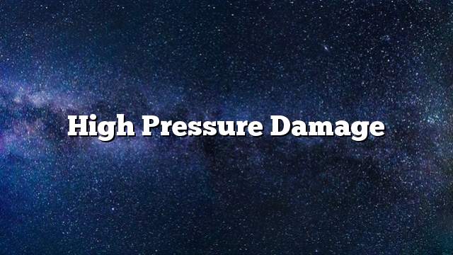 High pressure damage