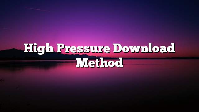 High pressure download method