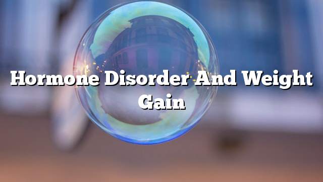 Hormone disorder and weight gain