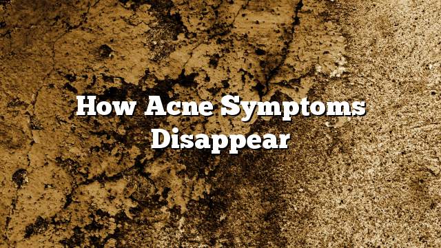 How acne symptoms disappear