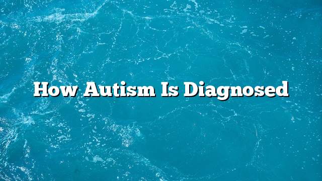 How autism is diagnosed