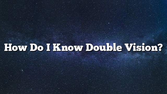 How do I know double vision?