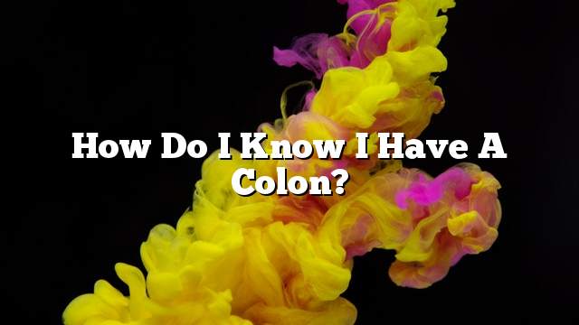 How do I know I have a colon?