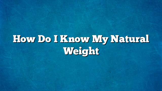 How do I know my natural weight