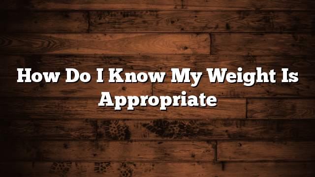 How do I know my weight is appropriate