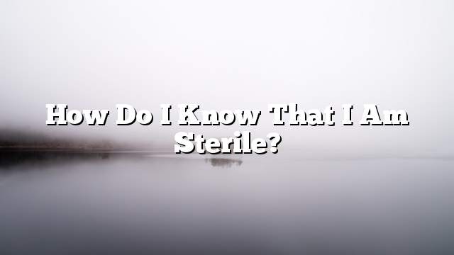 How do I know that I am sterile?