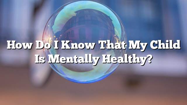 How do I know that my child is mentally healthy?