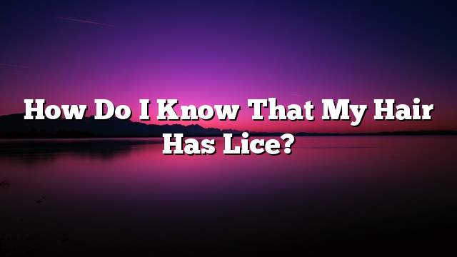 How do I know that my hair has lice?