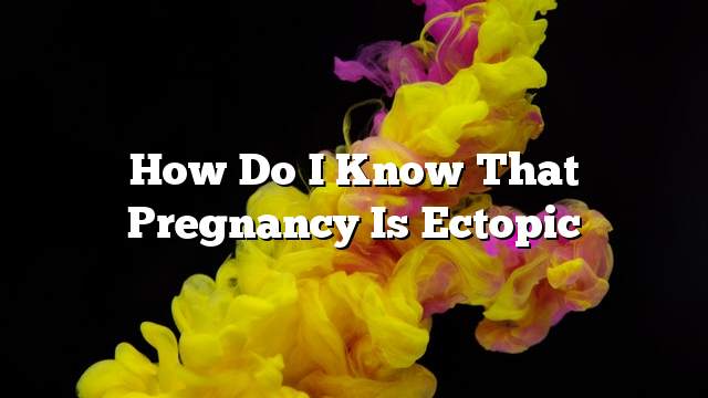 How do I know that pregnancy is ectopic