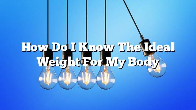 How do I know the ideal weight for my body