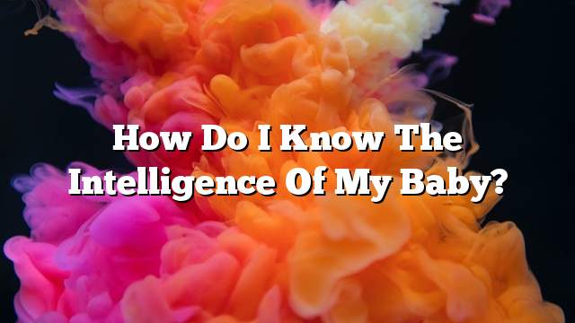 How do I know the intelligence of my baby?