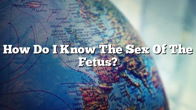 How do I know the sex of the fetus?