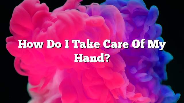 How do I take care of my hand?