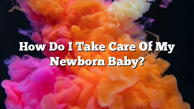 How do I take care of my newborn baby?