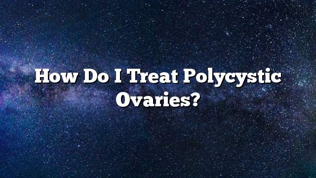 How do I treat polycystic ovaries?