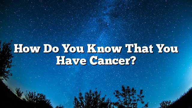 How do you know that you have cancer?