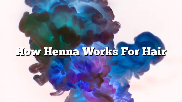 How henna works for hair