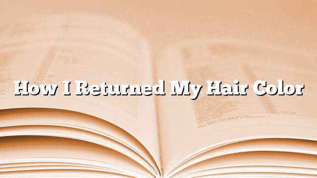 How I returned my hair color
