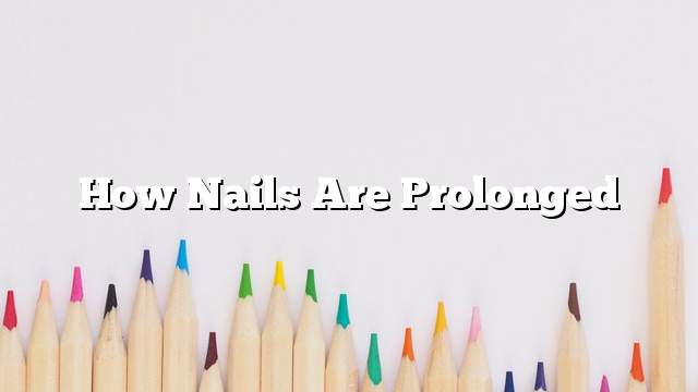 How nails are prolonged