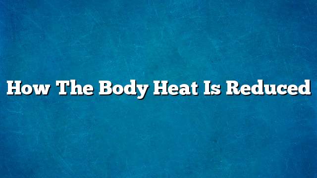 How the body heat is reduced