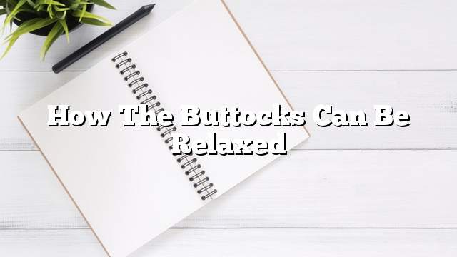 How the buttocks can be relaxed