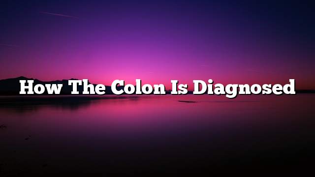 How the colon is diagnosed