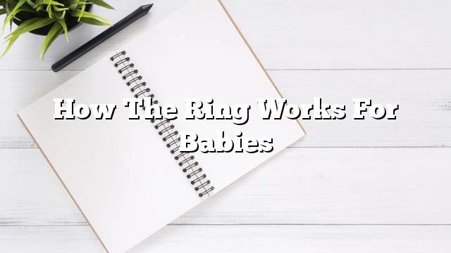 How the ring works for babies