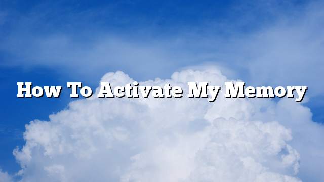 How to activate my memory