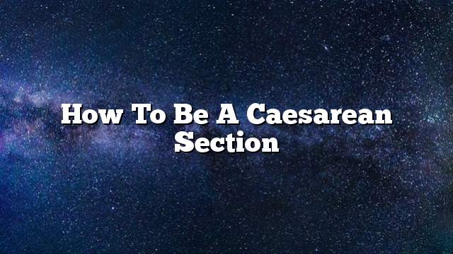 How to be a Caesarean section