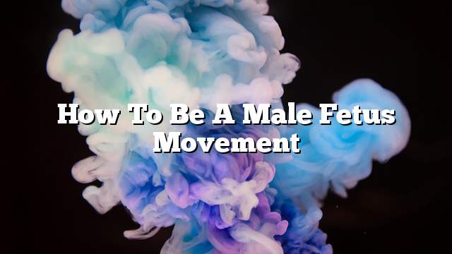 How to be a male fetus movement