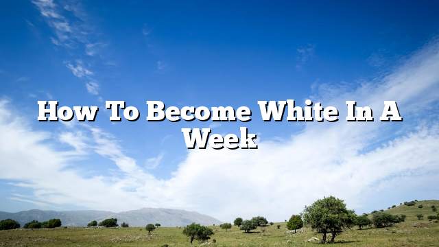 How to become white in a week