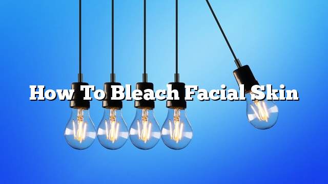 How to bleach facial skin