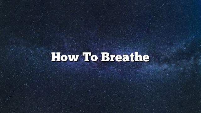 How to breathe