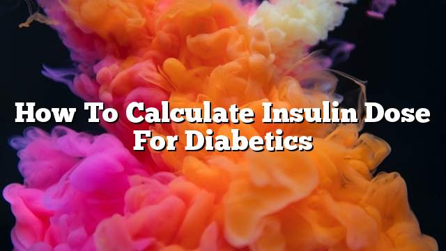 How To Calculate Insulin Dose For Diabetics - ON THE WEB TODAY