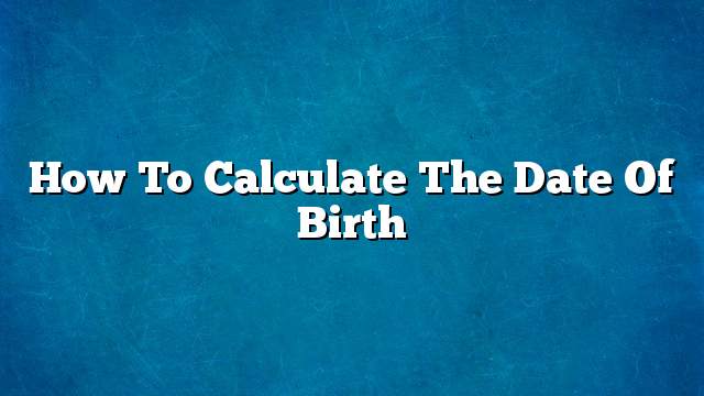 How to calculate the date of birth