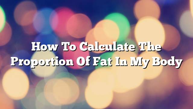 How to calculate the proportion of fat in my body