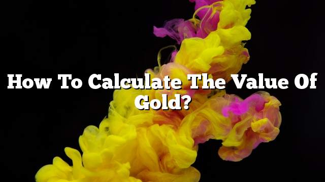How to calculate the value of gold?
