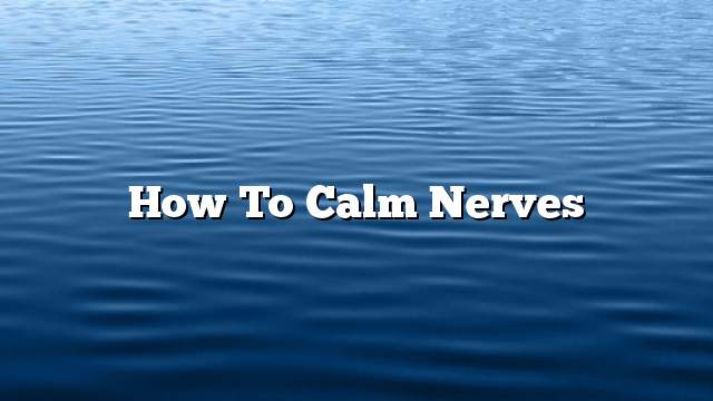 How to calm nerves