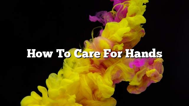 How to care for hands