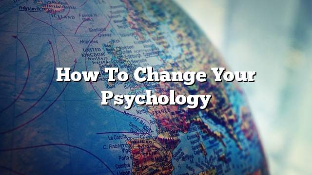 How to change your psychology