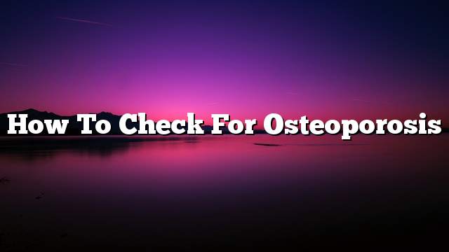 How to check for osteoporosis