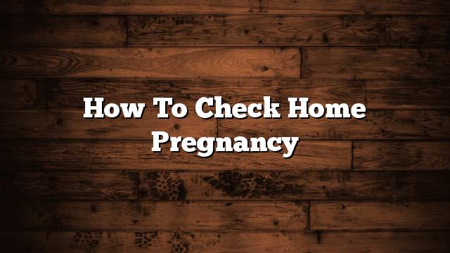 How to check home pregnancy