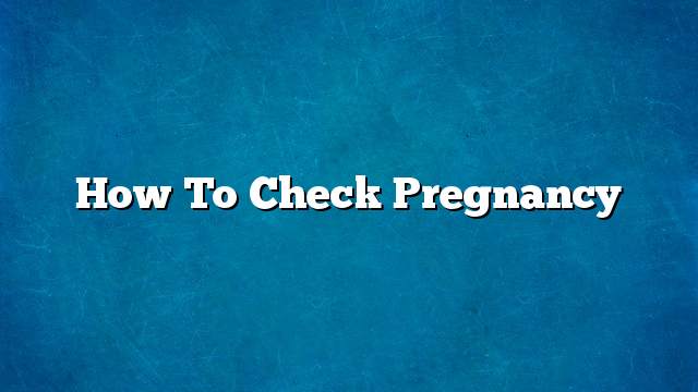 How to check pregnancy