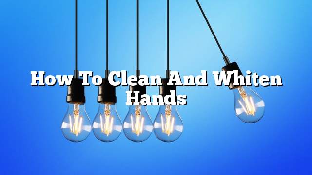 How to clean and whiten hands