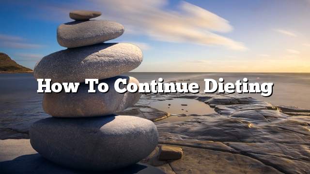 How to continue dieting