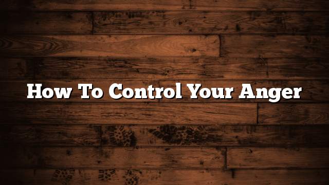 How to control your anger